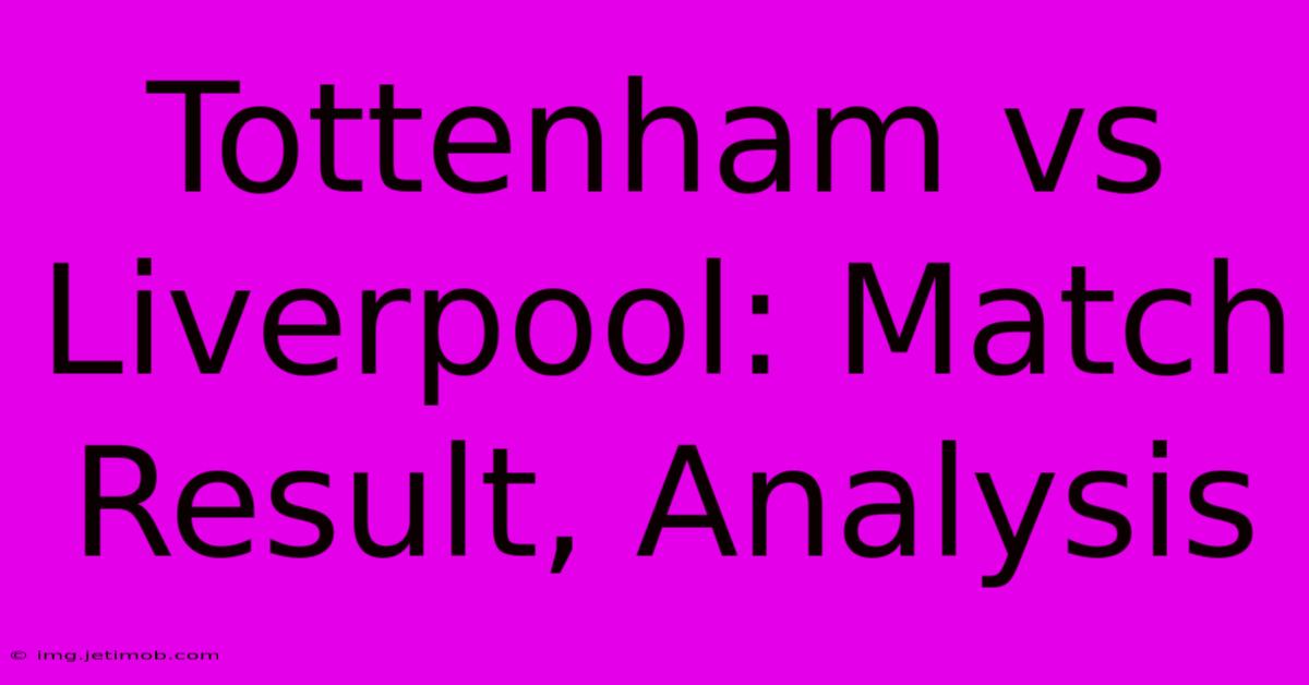 Tottenham Vs Liverpool: Match Result, Analysis