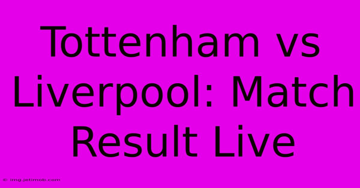 Tottenham Vs Liverpool: Match Result Live