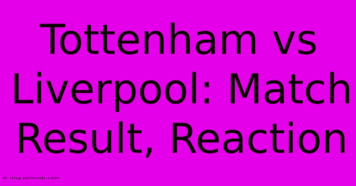 Tottenham Vs Liverpool: Match Result, Reaction