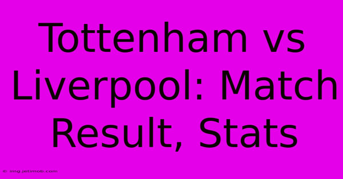 Tottenham Vs Liverpool: Match Result, Stats