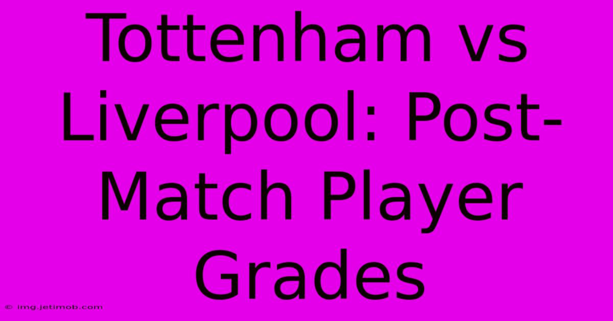 Tottenham Vs Liverpool: Post-Match Player Grades