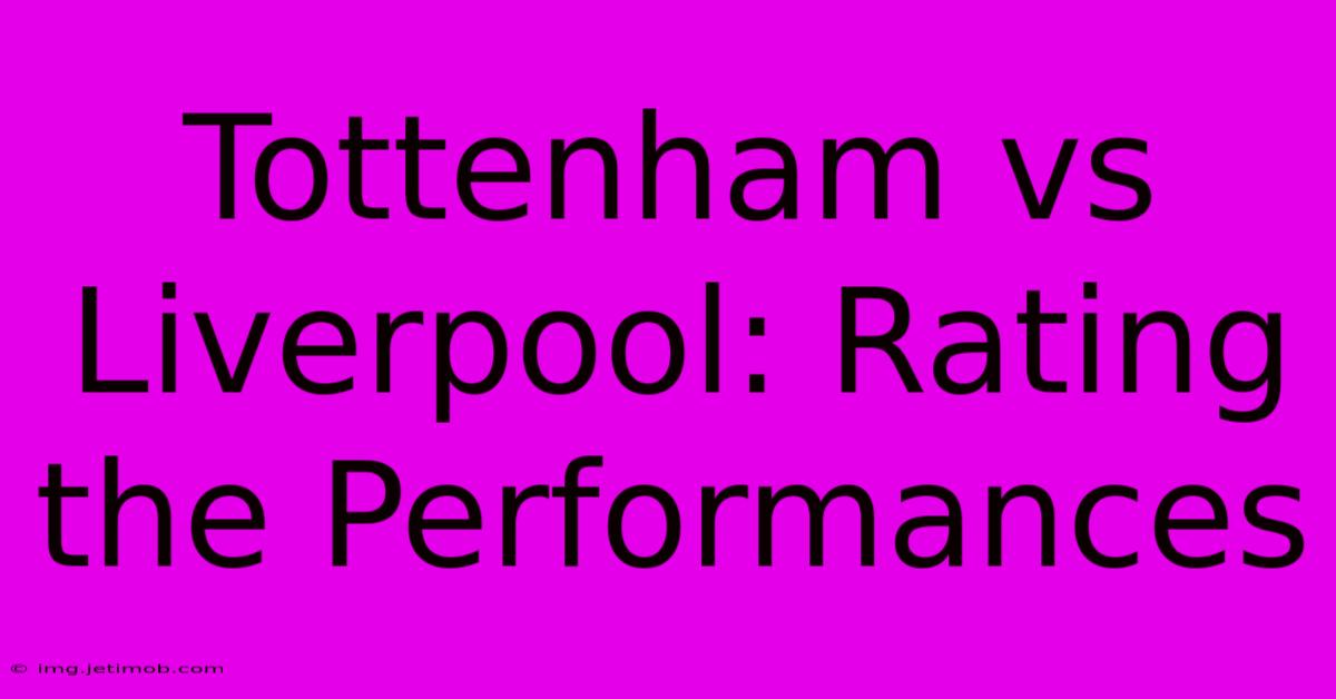 Tottenham Vs Liverpool: Rating The Performances