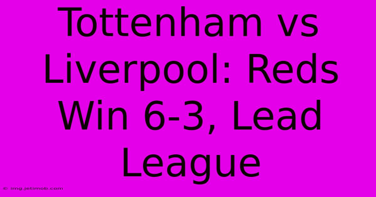 Tottenham Vs Liverpool: Reds Win 6-3, Lead League