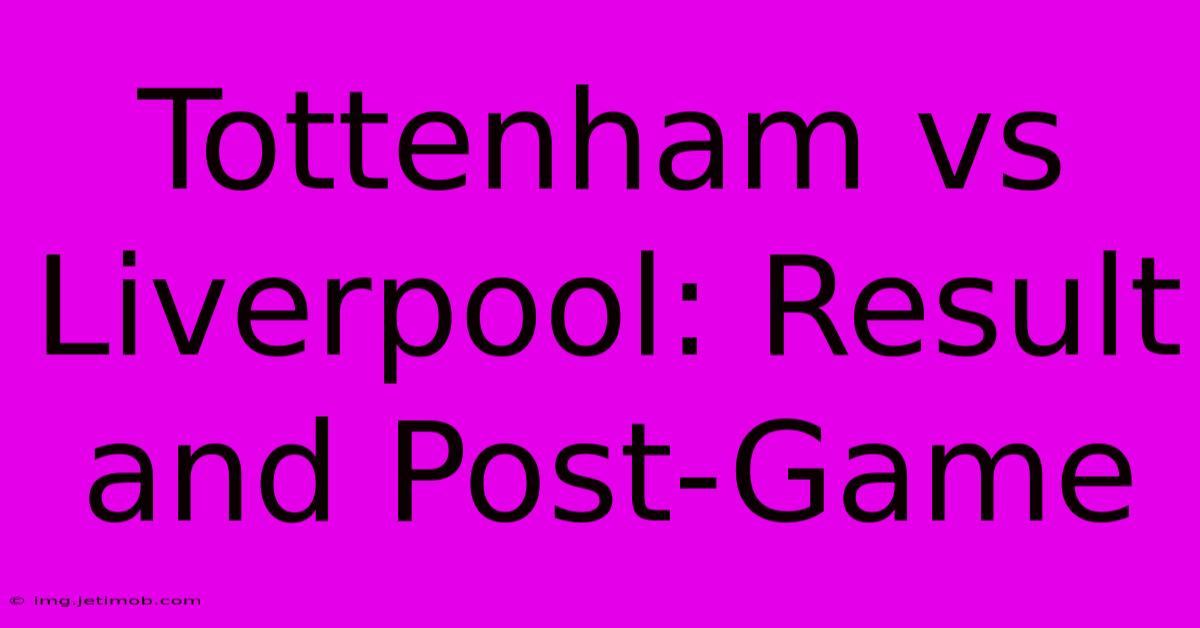 Tottenham Vs Liverpool: Result And Post-Game