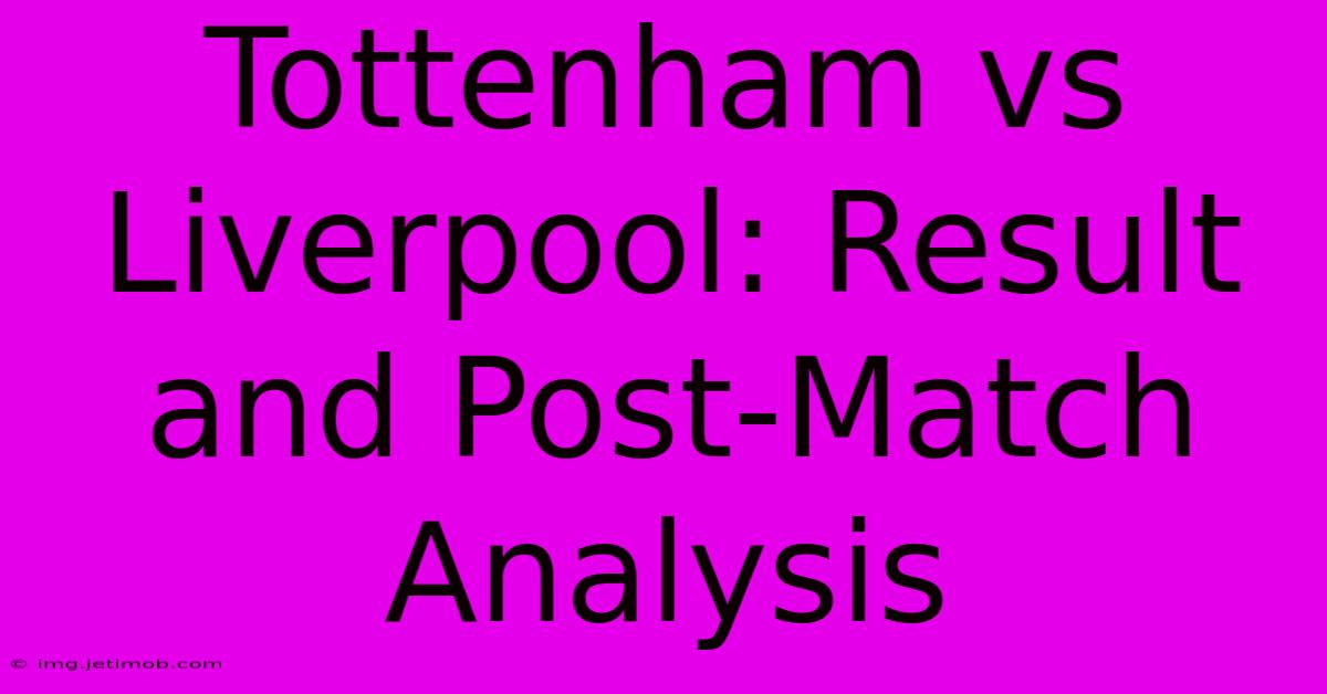 Tottenham Vs Liverpool: Result And Post-Match Analysis