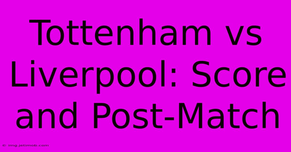 Tottenham Vs Liverpool: Score And Post-Match