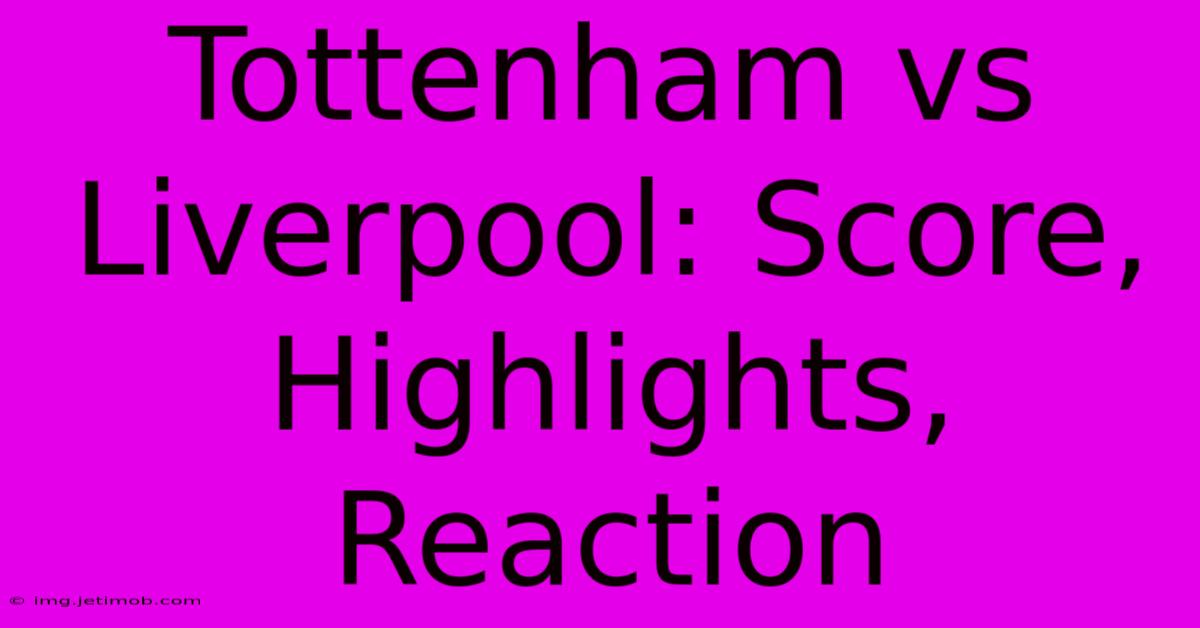 Tottenham Vs Liverpool: Score, Highlights, Reaction