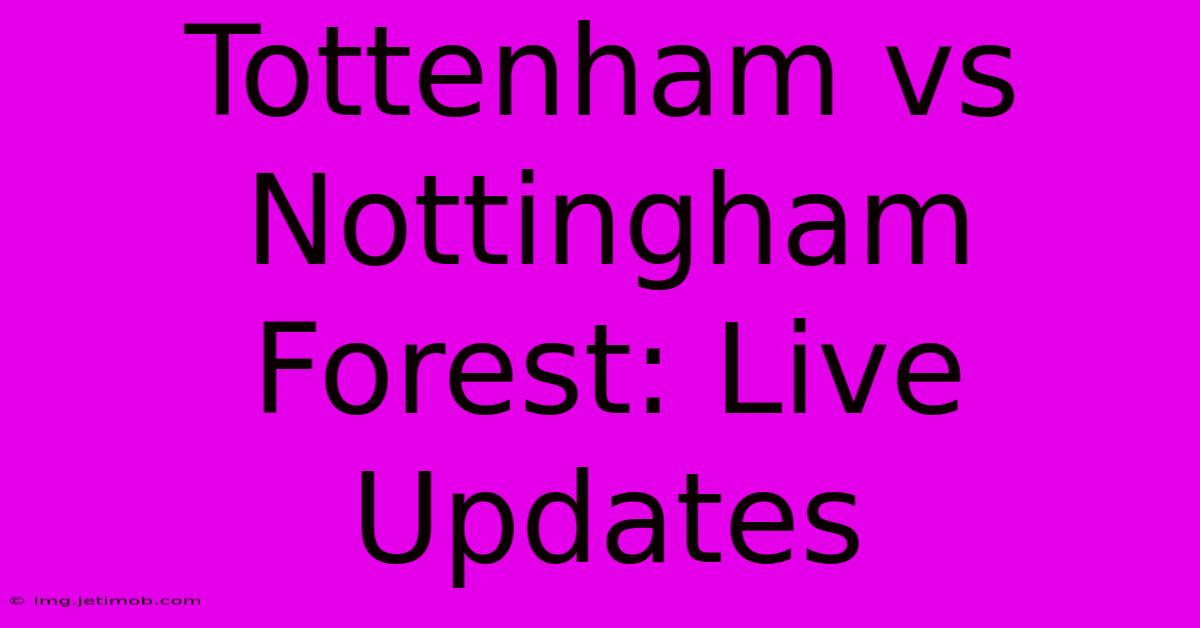 Tottenham Vs Nottingham Forest: Live Updates