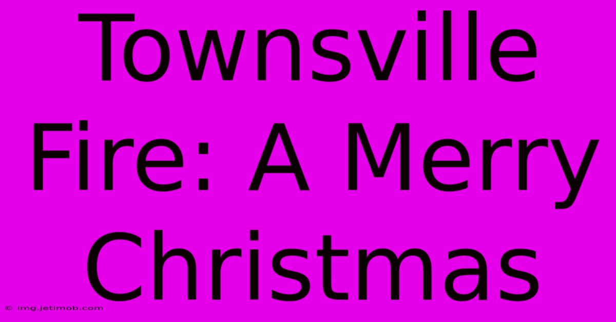 Townsville Fire: A Merry Christmas