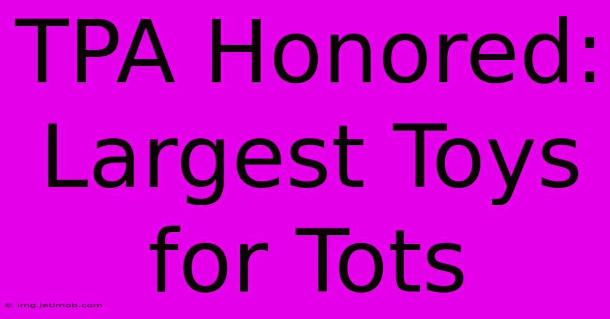 TPA Honored: Largest Toys For Tots