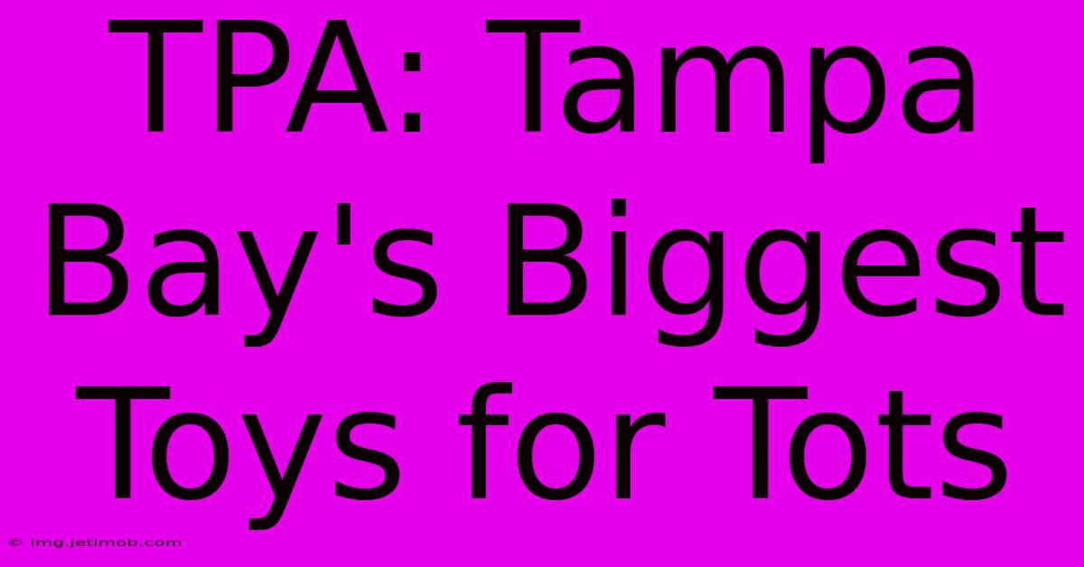 TPA: Tampa Bay's Biggest Toys For Tots