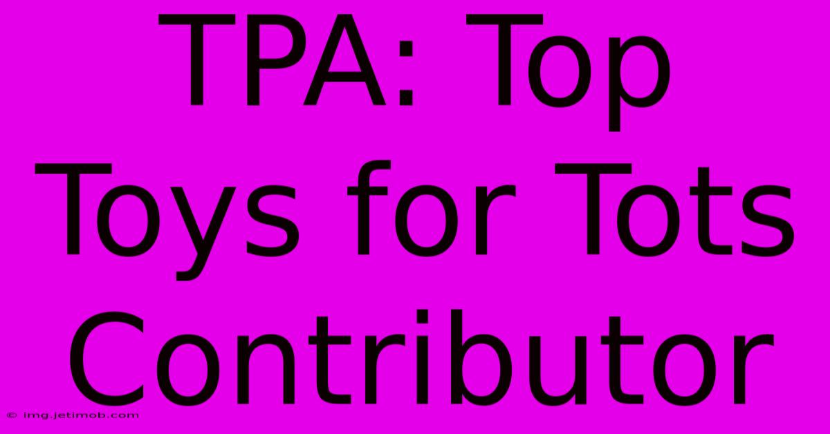 TPA: Top Toys For Tots Contributor