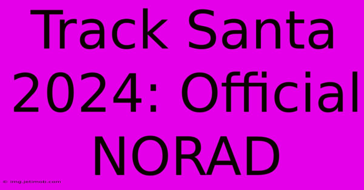 Track Santa 2024: Official NORAD