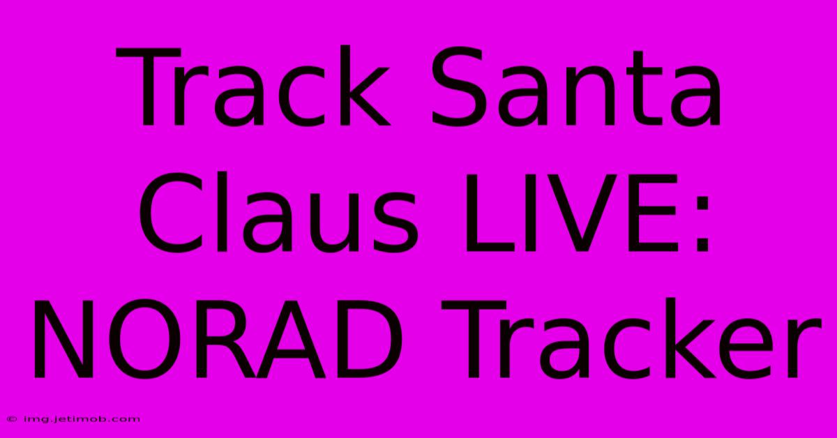 Track Santa Claus LIVE: NORAD Tracker