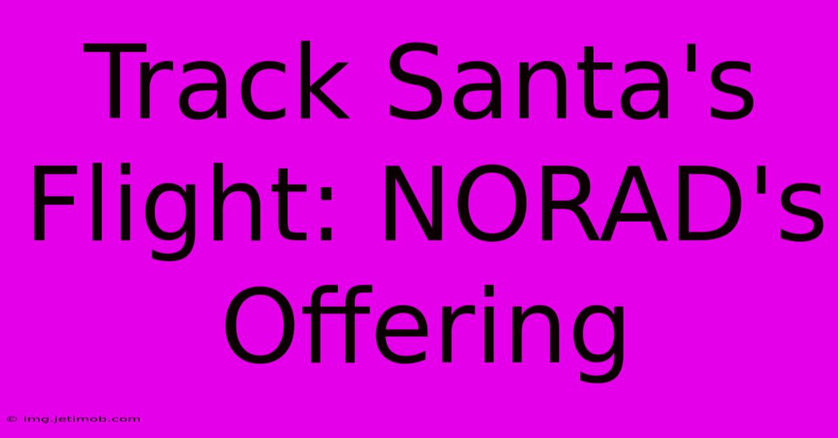 Track Santa's Flight: NORAD's Offering