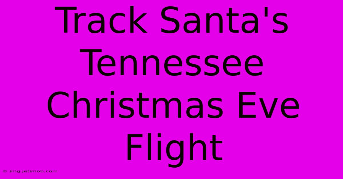 Track Santa's Tennessee Christmas Eve Flight