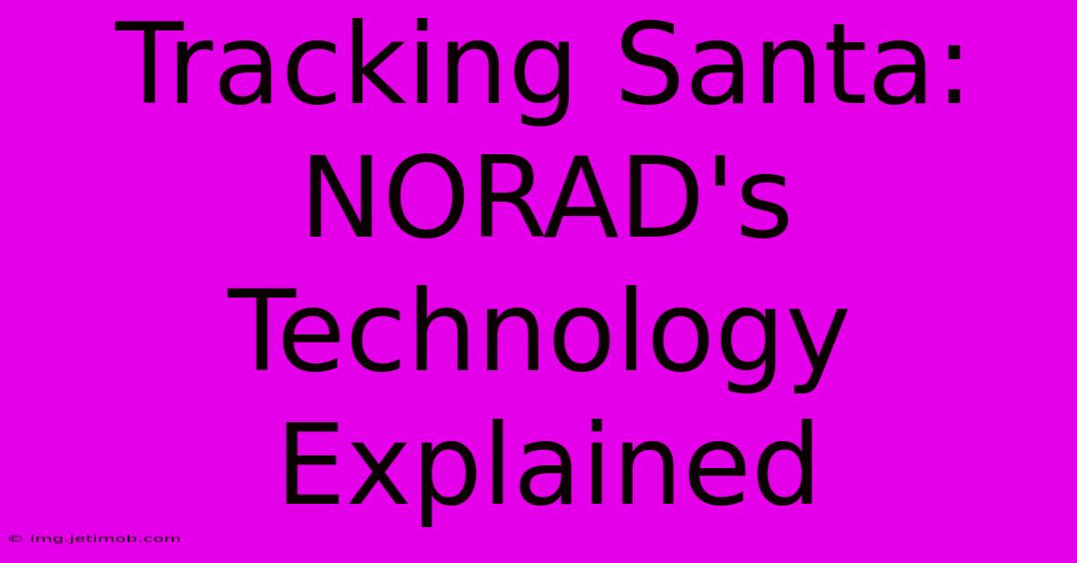 Tracking Santa: NORAD's Technology Explained