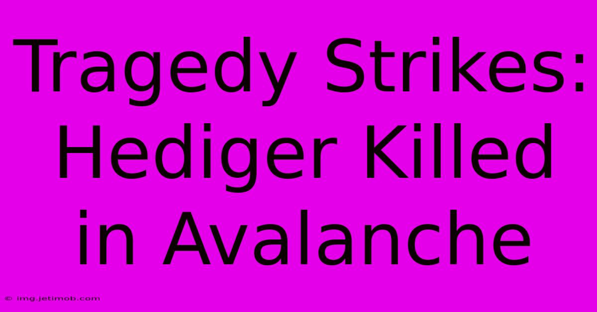 Tragedy Strikes: Hediger Killed In Avalanche