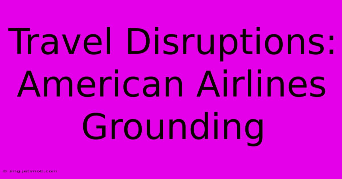 Travel Disruptions: American Airlines Grounding