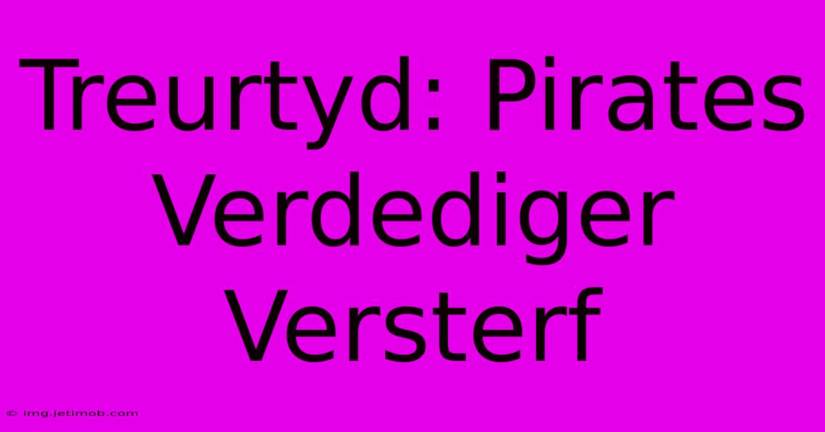 Treurtyd: Pirates Verdediger Versterf