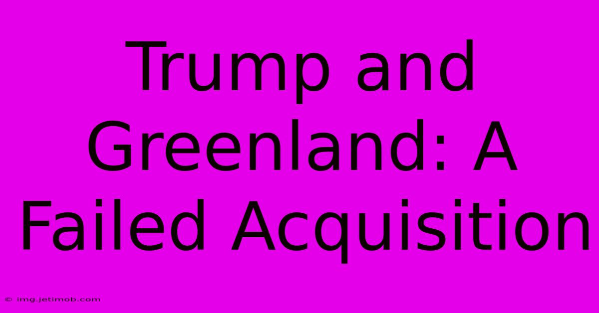 Trump And Greenland: A Failed Acquisition