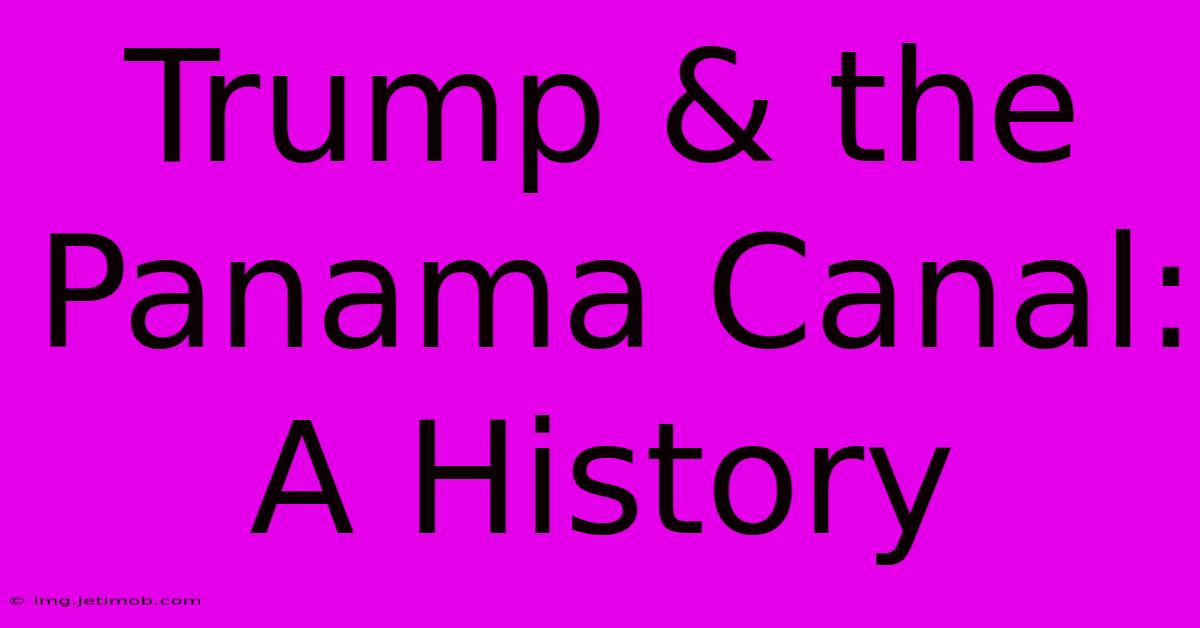 Trump & The Panama Canal: A History