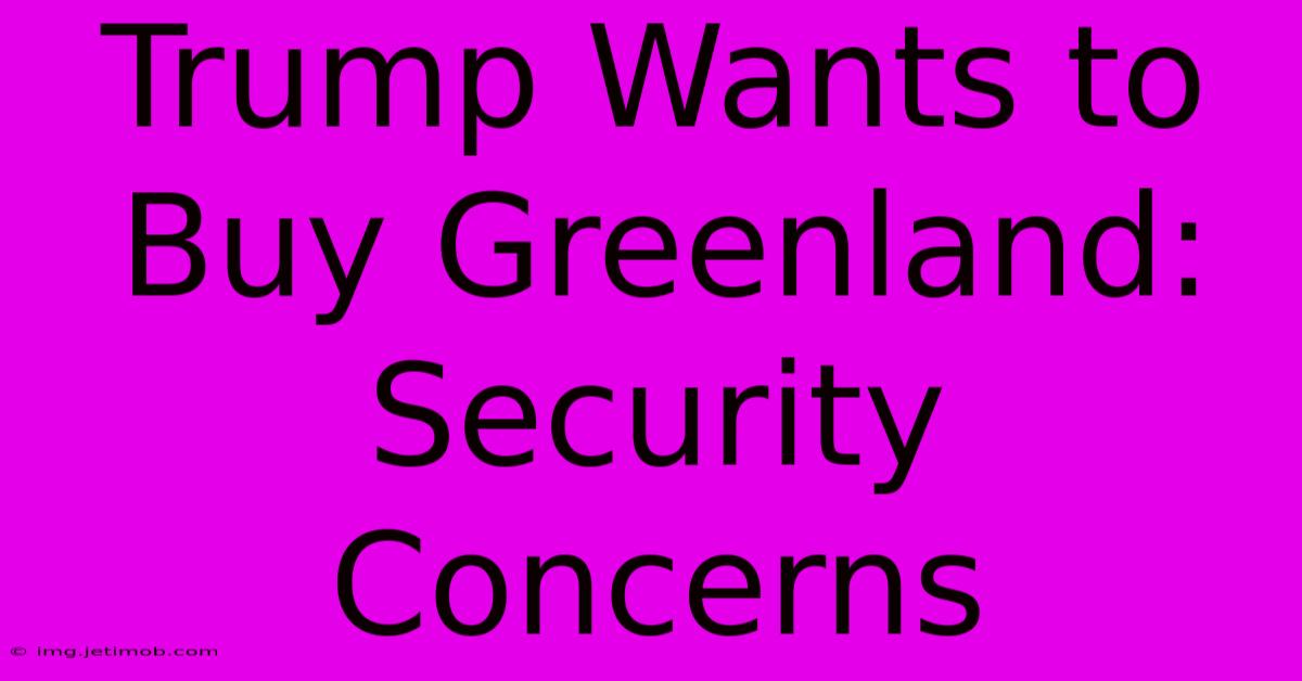 Trump Wants To Buy Greenland: Security Concerns