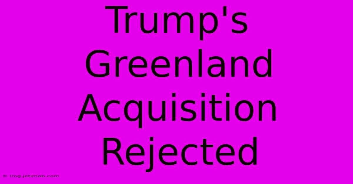 Trump's Greenland Acquisition Rejected