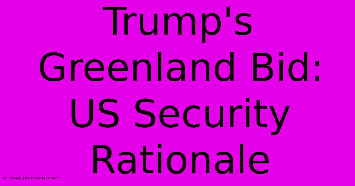 Trump's Greenland Bid: US Security Rationale