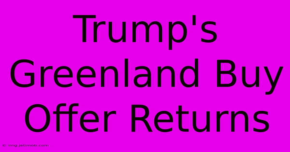 Trump's Greenland Buy Offer Returns