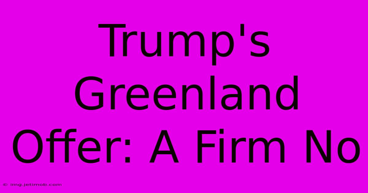 Trump's Greenland Offer: A Firm No