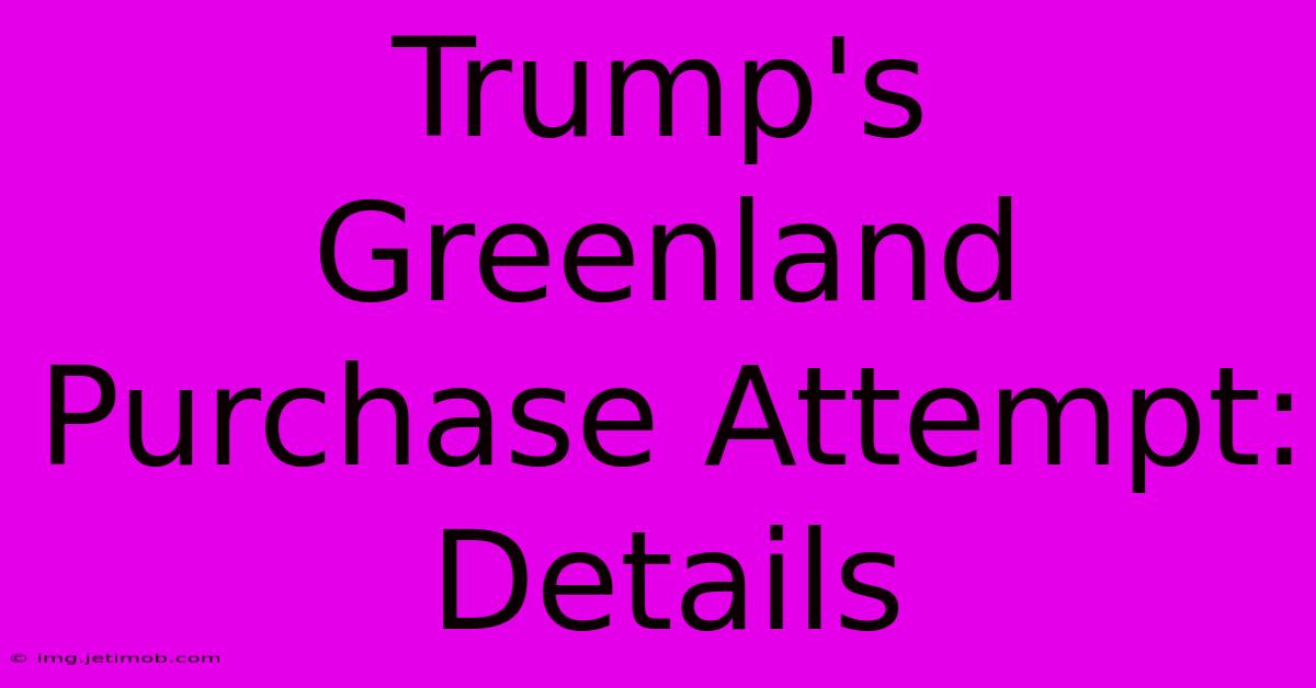 Trump's Greenland Purchase Attempt: Details