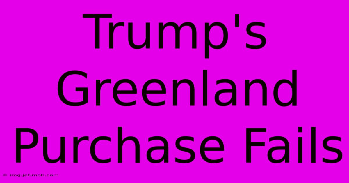 Trump's Greenland Purchase Fails