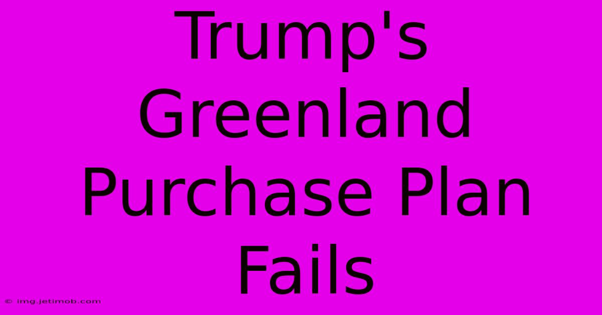 Trump's Greenland Purchase Plan Fails