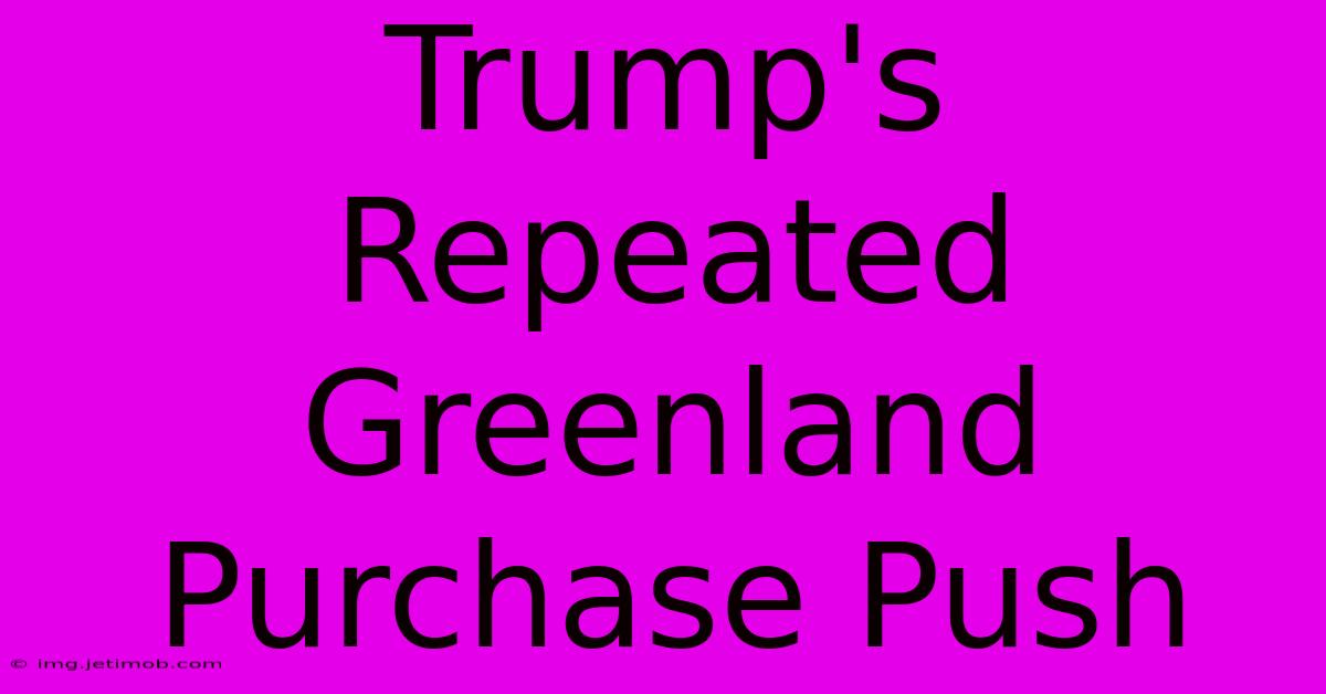 Trump's Repeated Greenland Purchase Push