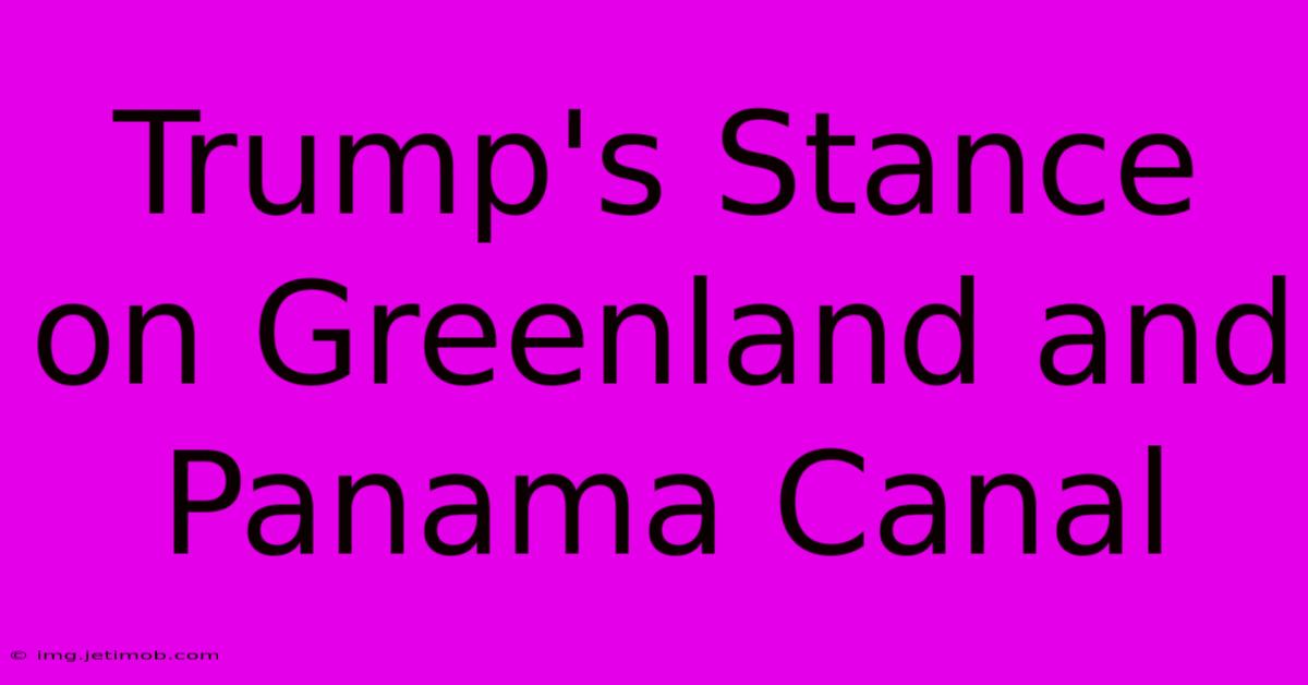 Trump's Stance On Greenland And Panama Canal