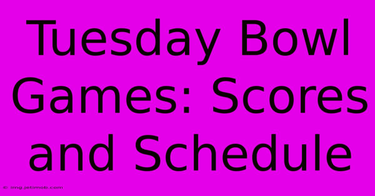 Tuesday Bowl Games: Scores And Schedule