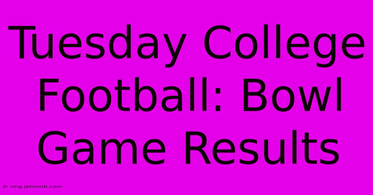 Tuesday College Football: Bowl Game Results