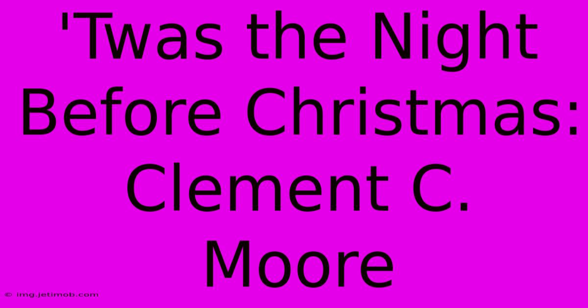 'Twas The Night Before Christmas: Clement C. Moore