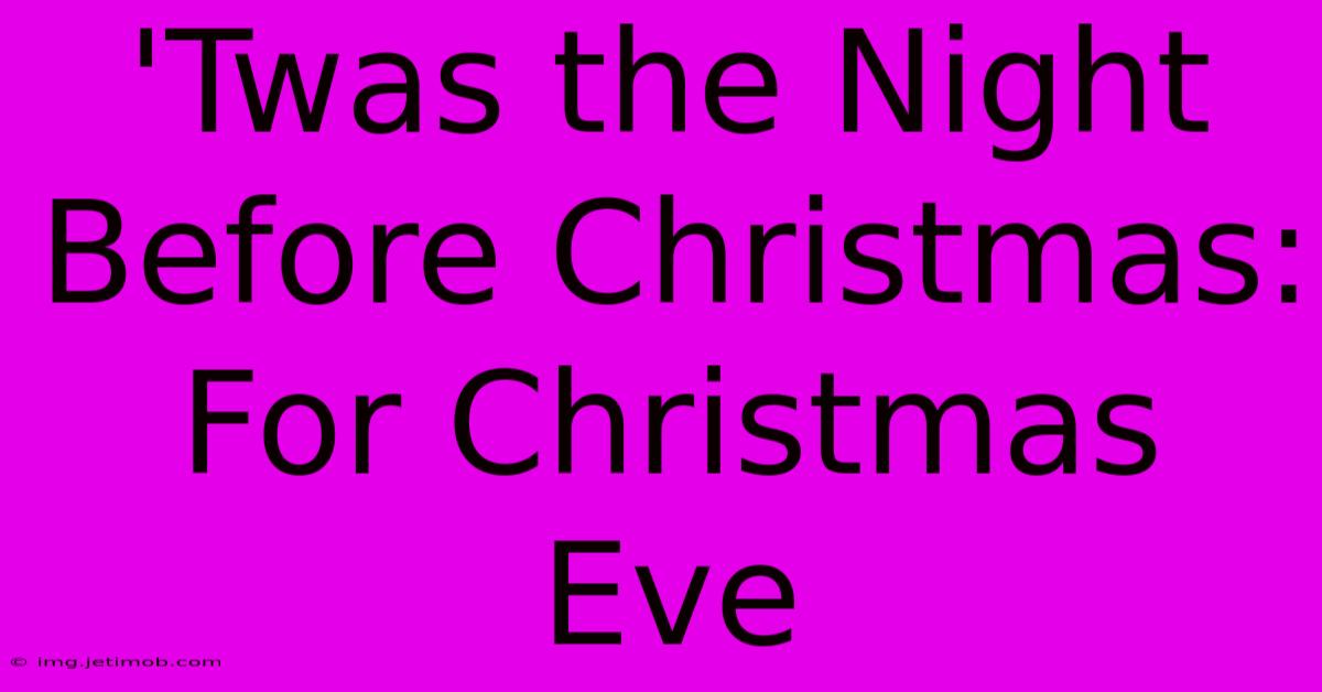 'Twas The Night Before Christmas: For Christmas Eve