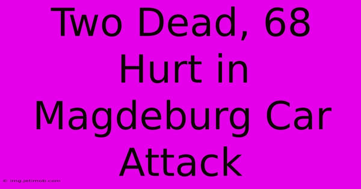 Two Dead, 68 Hurt In Magdeburg Car Attack