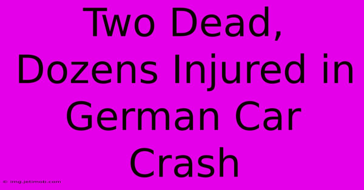 Two Dead, Dozens Injured In German Car Crash