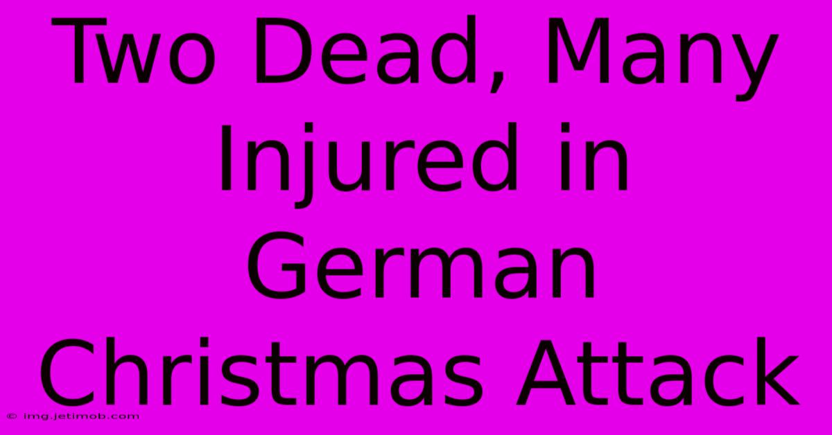 Two Dead, Many Injured In German Christmas Attack