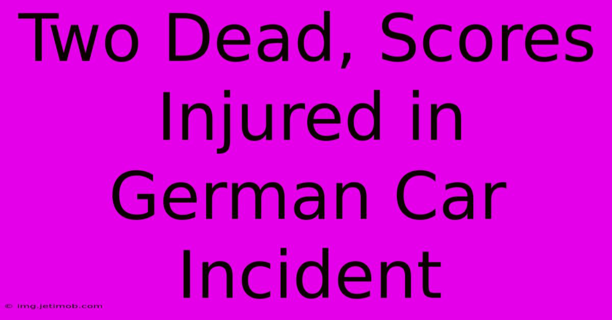 Two Dead, Scores Injured In German Car Incident