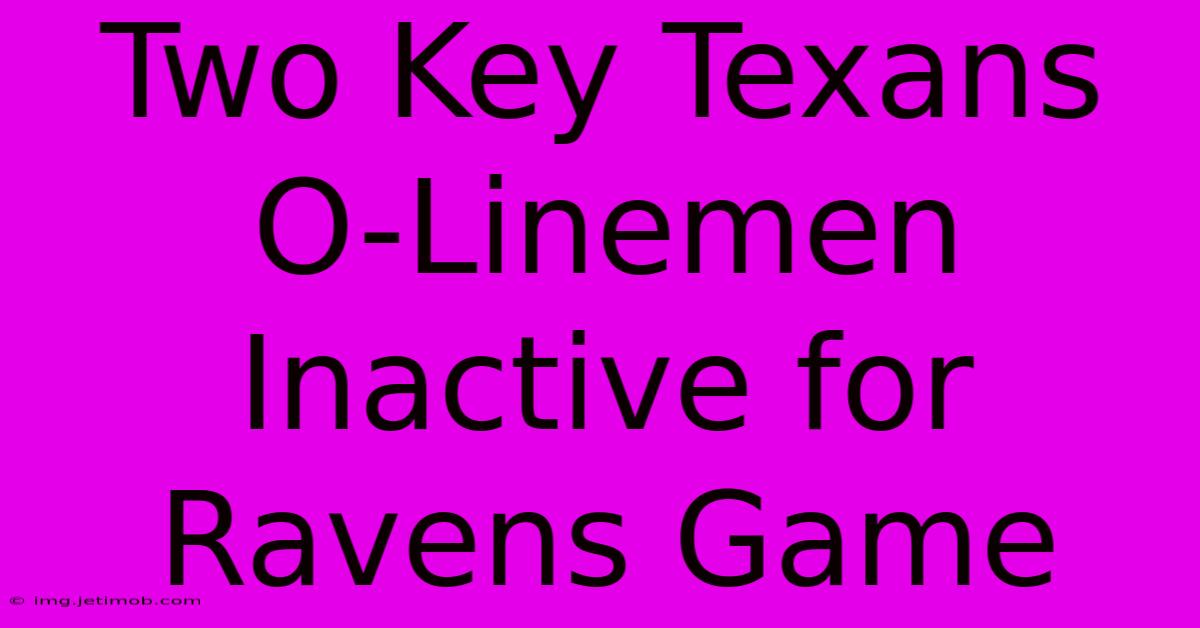 Two Key Texans O-Linemen Inactive For Ravens Game