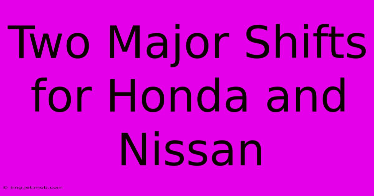 Two Major Shifts For Honda And Nissan