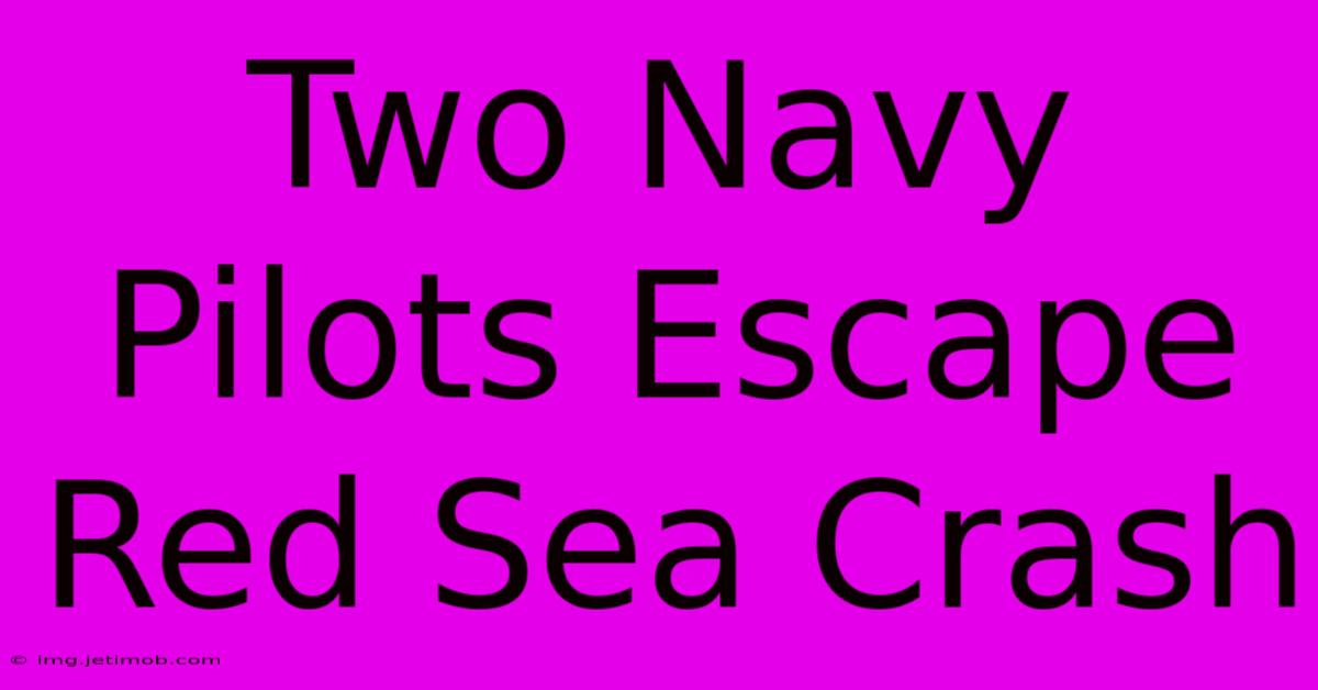 Two Navy Pilots Escape Red Sea Crash