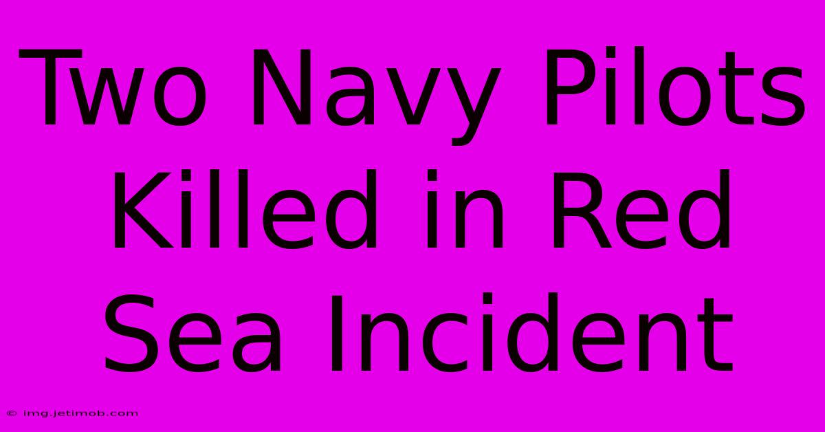 Two Navy Pilots Killed In Red Sea Incident