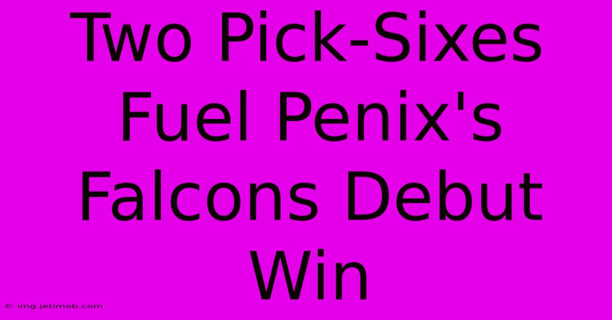 Two Pick-Sixes Fuel Penix's Falcons Debut Win