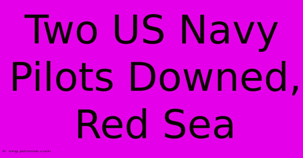 Two US Navy Pilots Downed, Red Sea